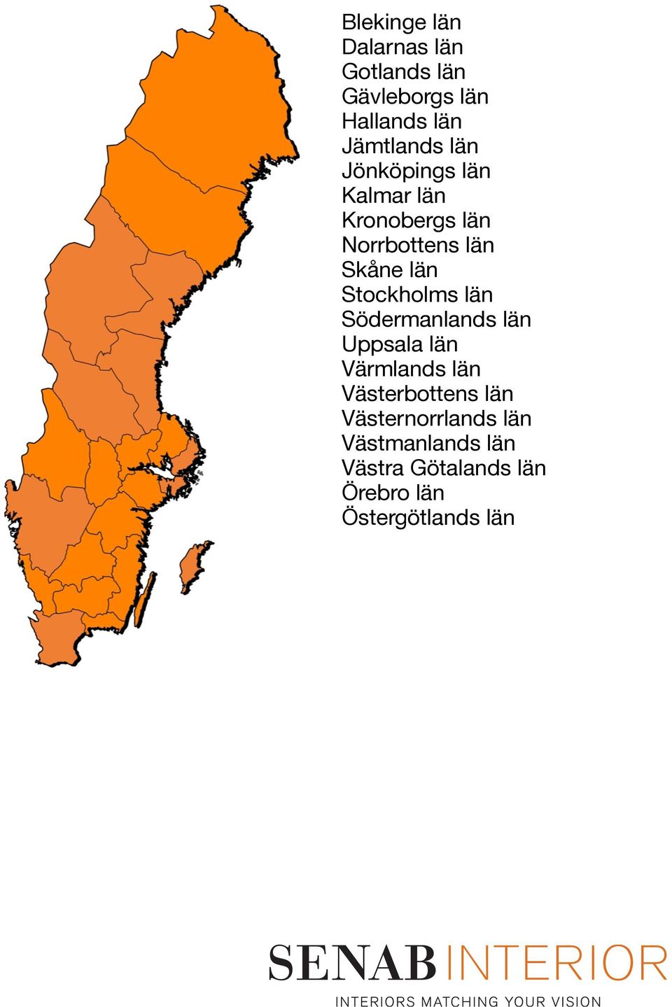 Stockholms län Södermanlands län Uppsala län Värmlands län Västerbottens län