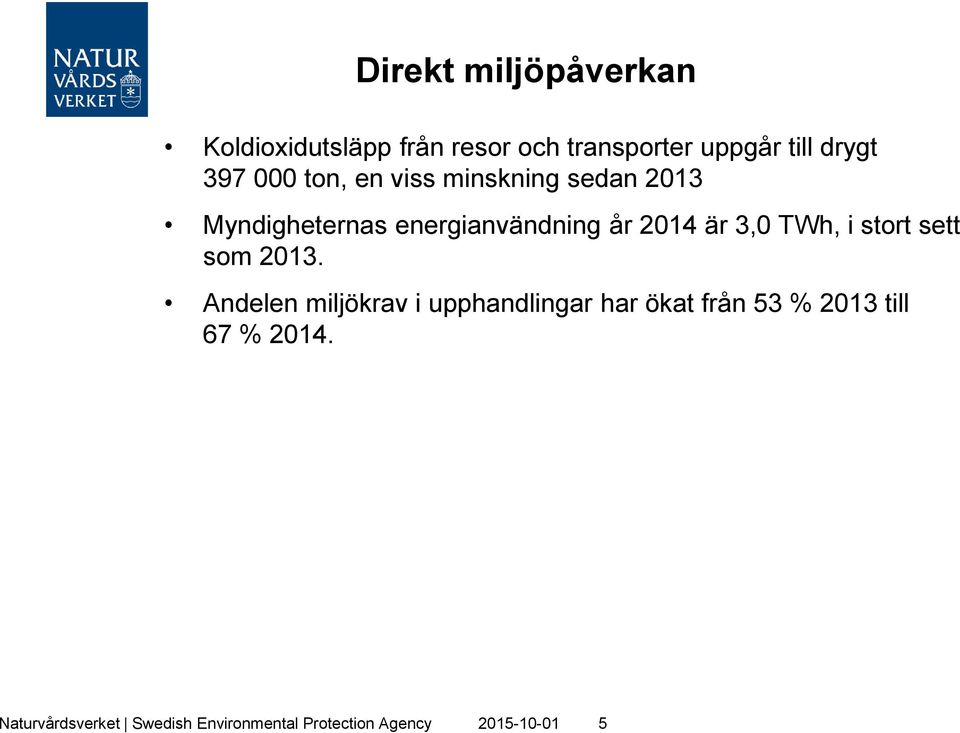 3,0 TWh, i stort sett som 2013.