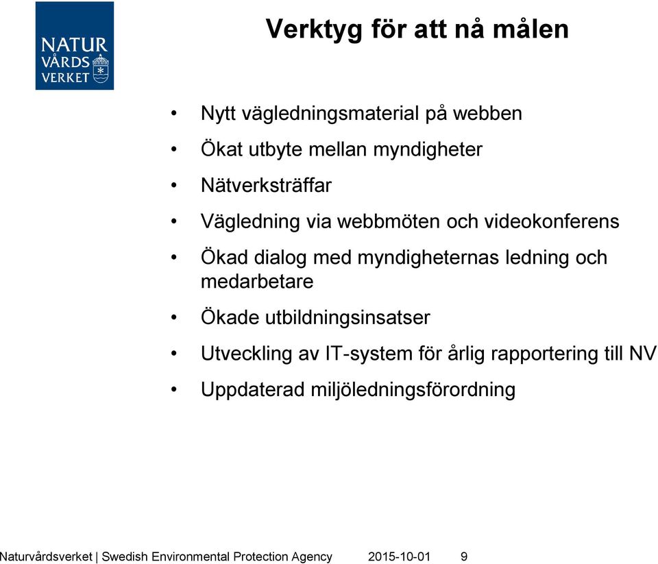 ledning och medarbetare Ökade utbildningsinsatser Utveckling av IT-system för årlig rapportering