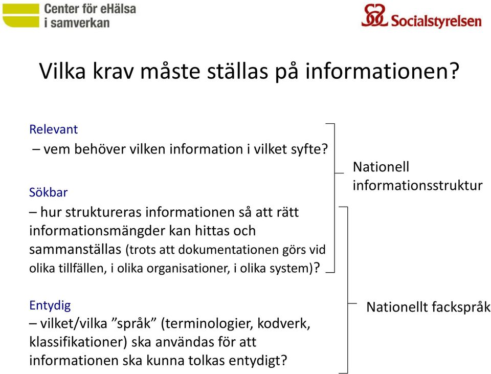 dokumentationen görs vid olika tillfällen, i olika organisationer, i olika system)?