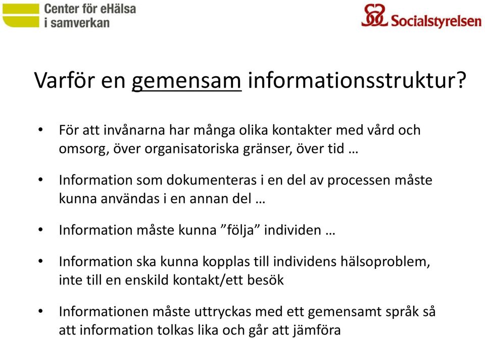 som dokumenteras i en del av processen måste kunna användas i en annan del Information måste kunna följa individen