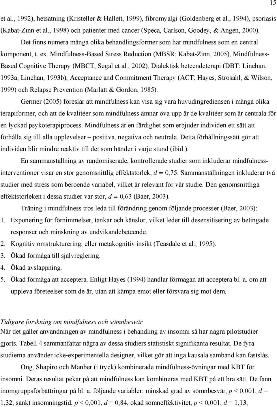 Mindfulness-Based Stress Reduction (MBSR; Kabat-Zinn, 2005), Mindfulness- Based Cognitive Therapy (MBCT; Segal et al.