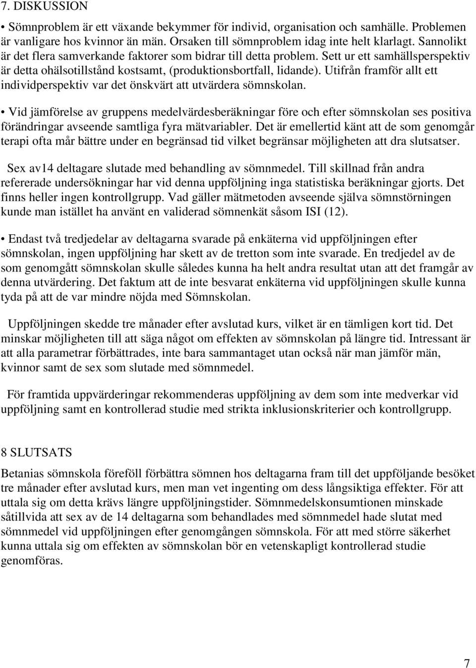 Utifrån framför allt ett individperspektiv var det önskvärt att utvärdera sömnskolan.