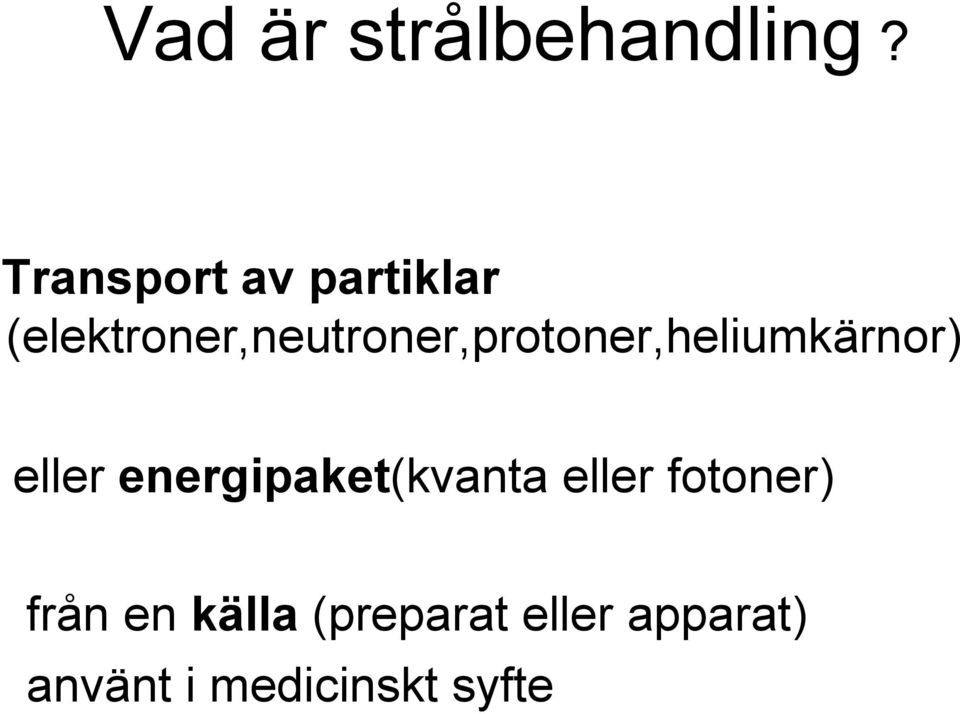 (elektroner,neutroner,protoner,heliumkärnor)