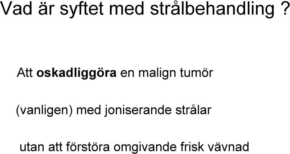 (vanligen) med joniserande strålar