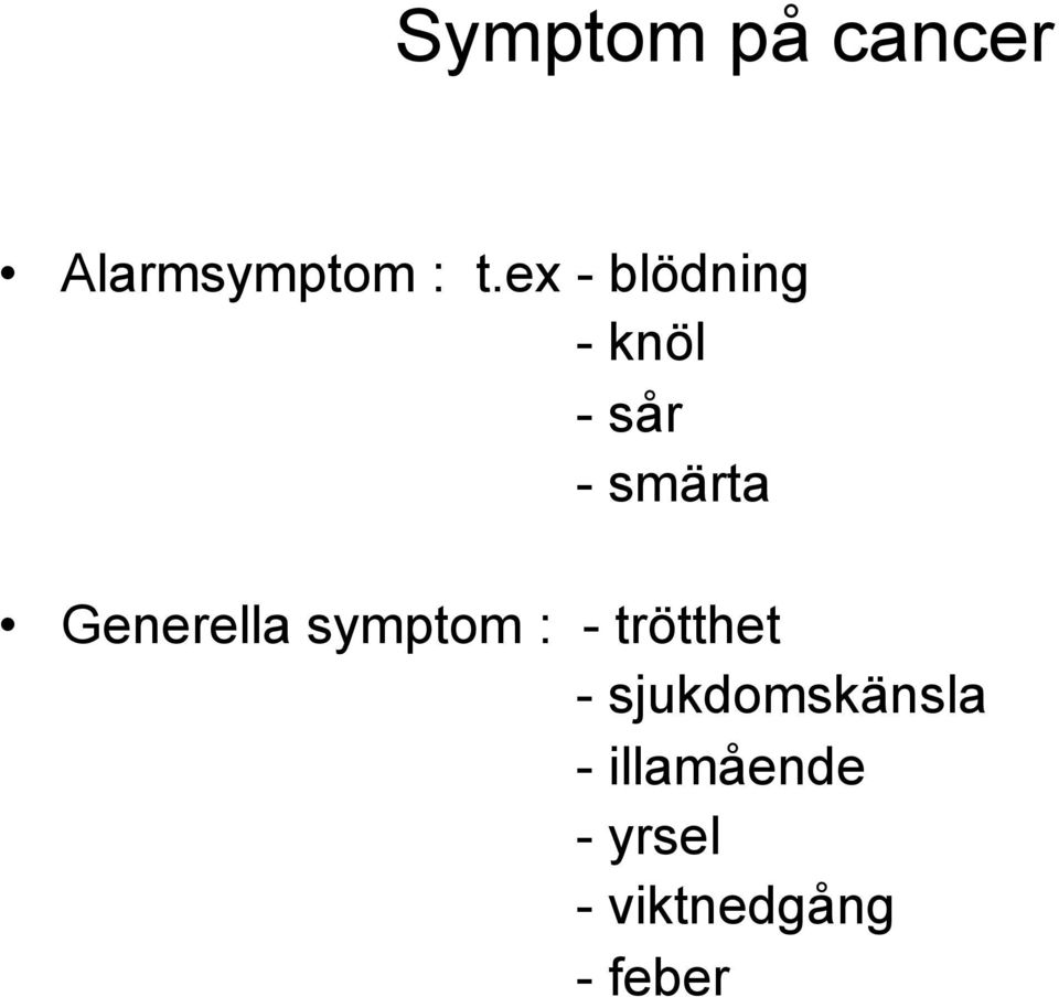 Generella symptom : - trötthet -