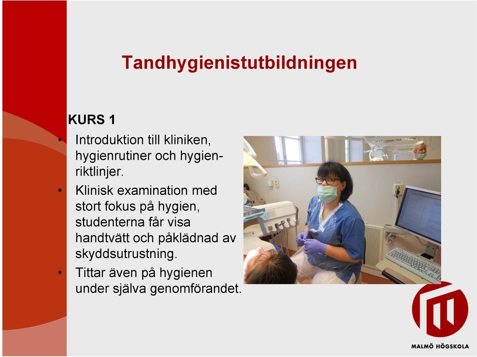 Klinisk examination med stort fokus på hygien, studenterna får