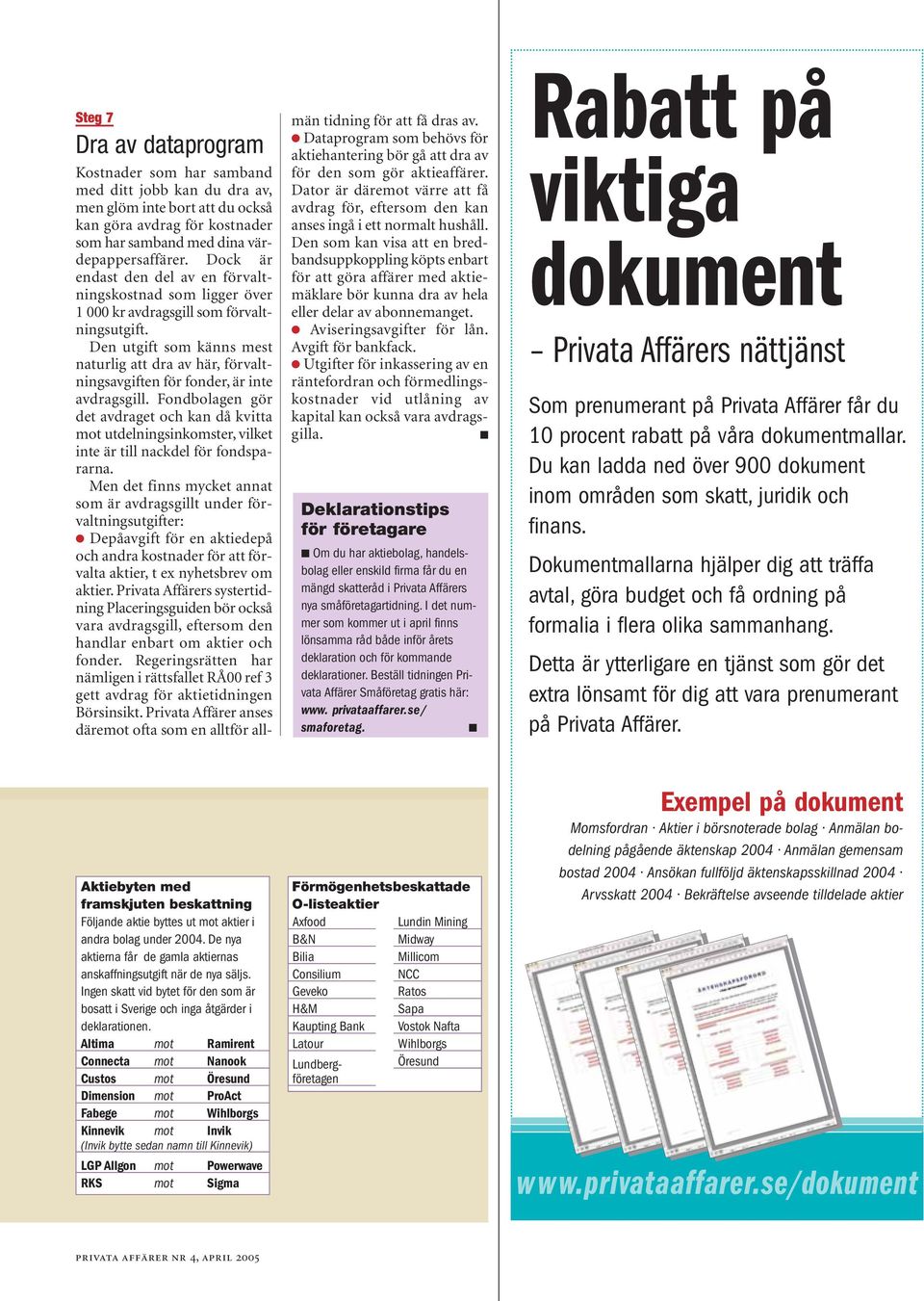 Den utgift som känns mest naturlig att dra av här, förvaltningsavgiften för fonder, är inte avdragsgill.