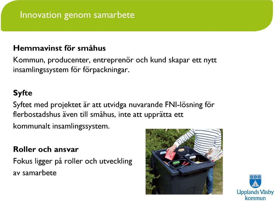 Syfte Syftet med projektet är att utvidga nuvarande FNI-lösning för flerbostadshus även