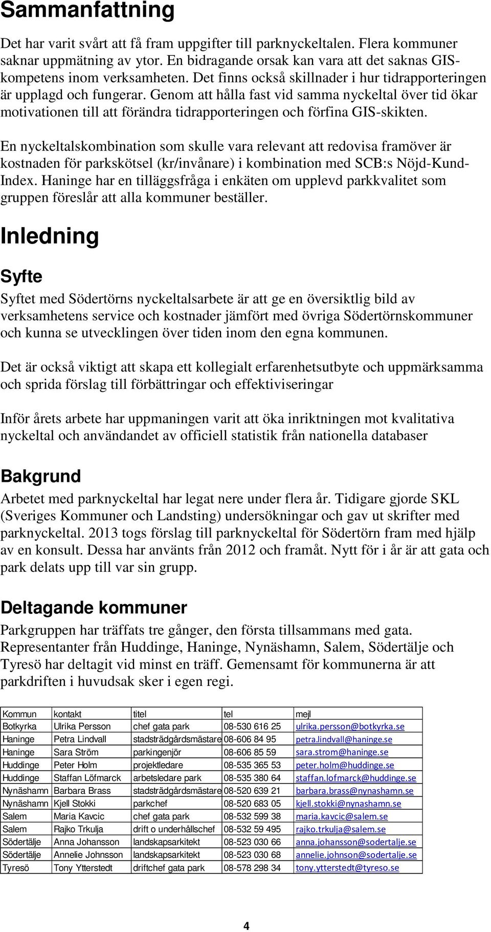 Genom att hålla fast vid samma nyckeltal över tid ökar motivationen till att förändra tidrapporteringen och förfina GIS-skikten.