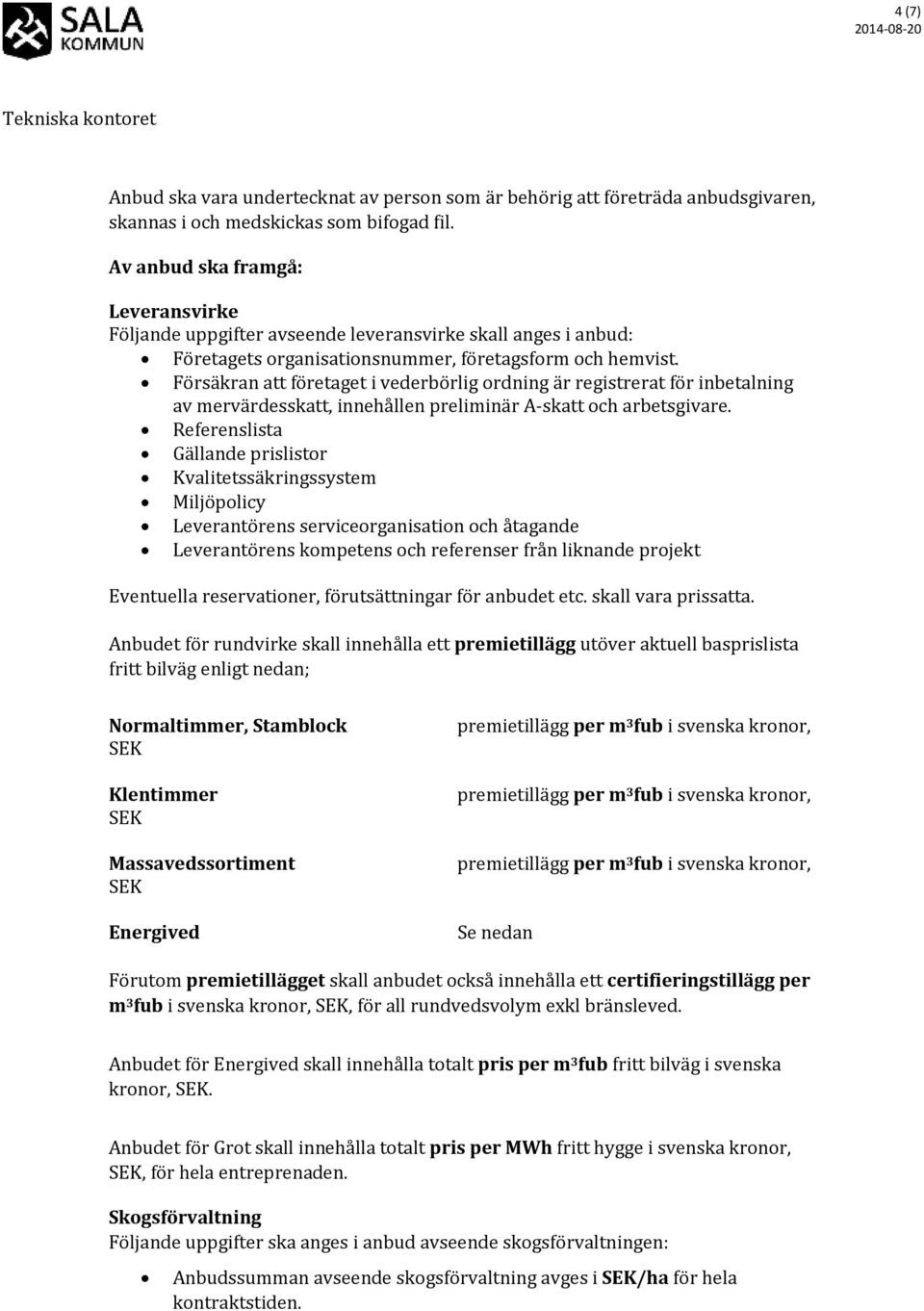 Försäkran att företaget i vederbörlig ordning är registrerat för inbetalning av mervärdesskatt, innehållen preliminär A-skatt och arbetsgivare.