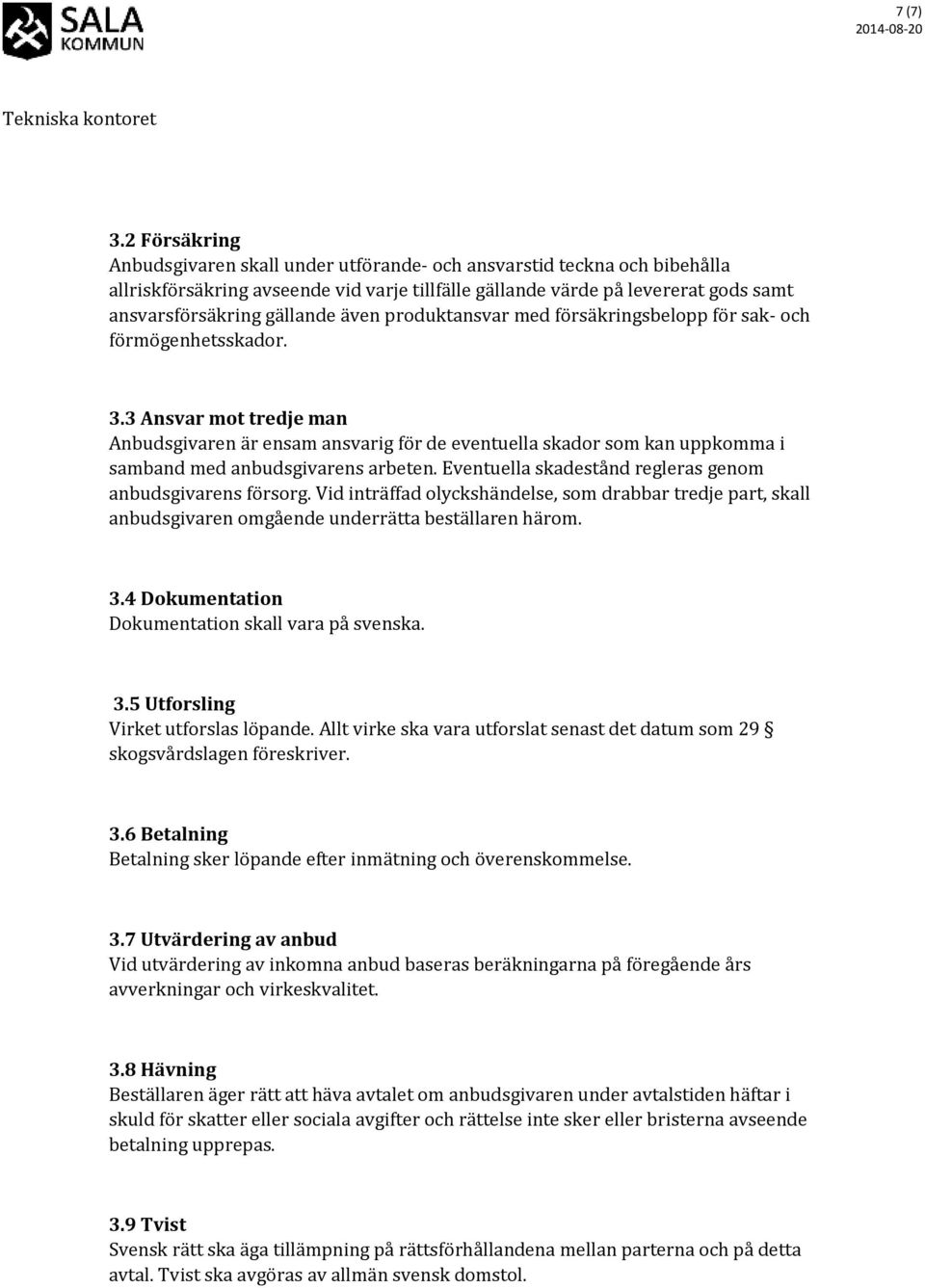 även produktansvar med försäkringsbelopp för sak- och förmögenhetsskador. 3.