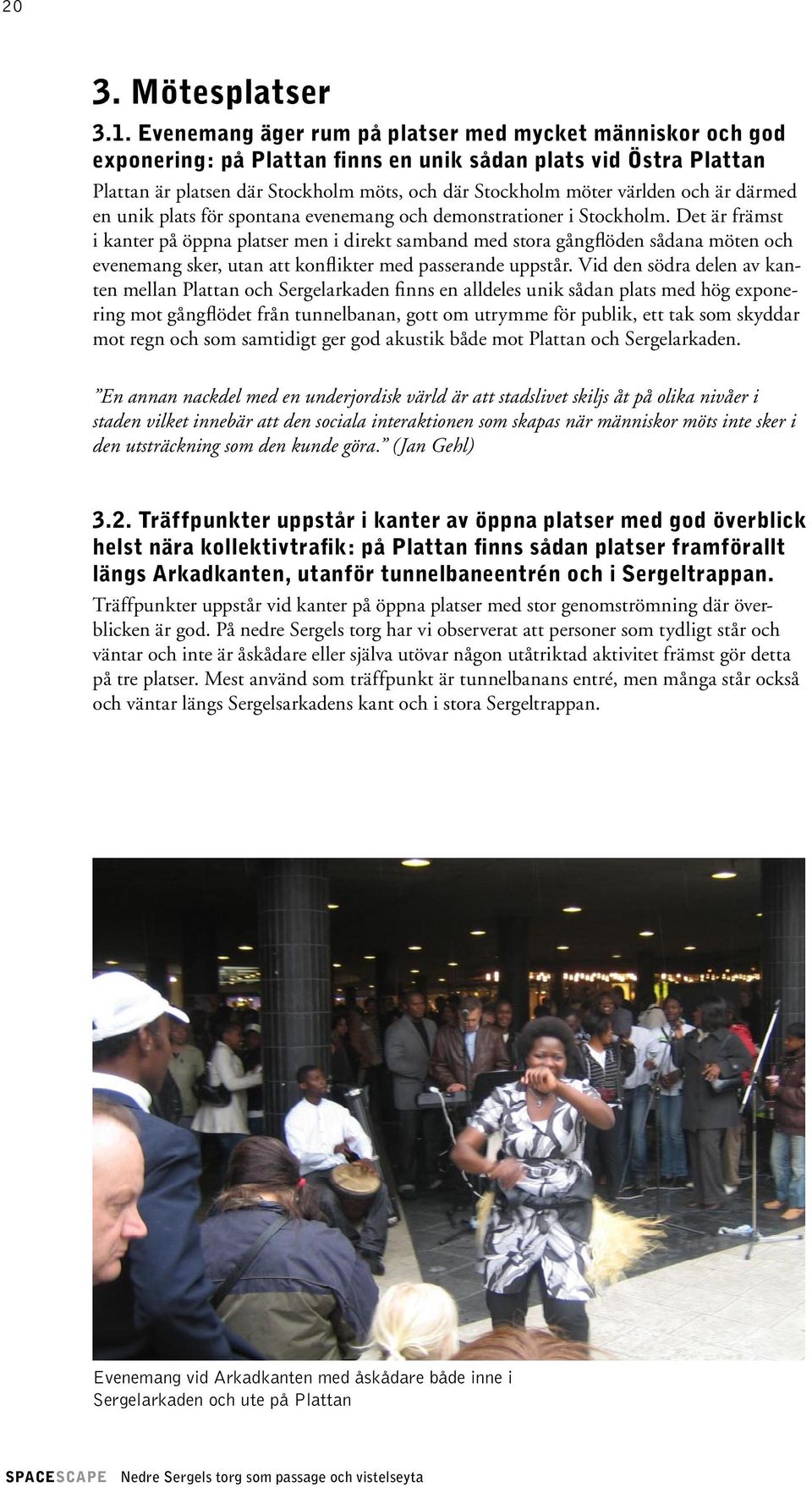 och är därmed en unik plats för spontana evenemang och demonstrationer i Stockholm.