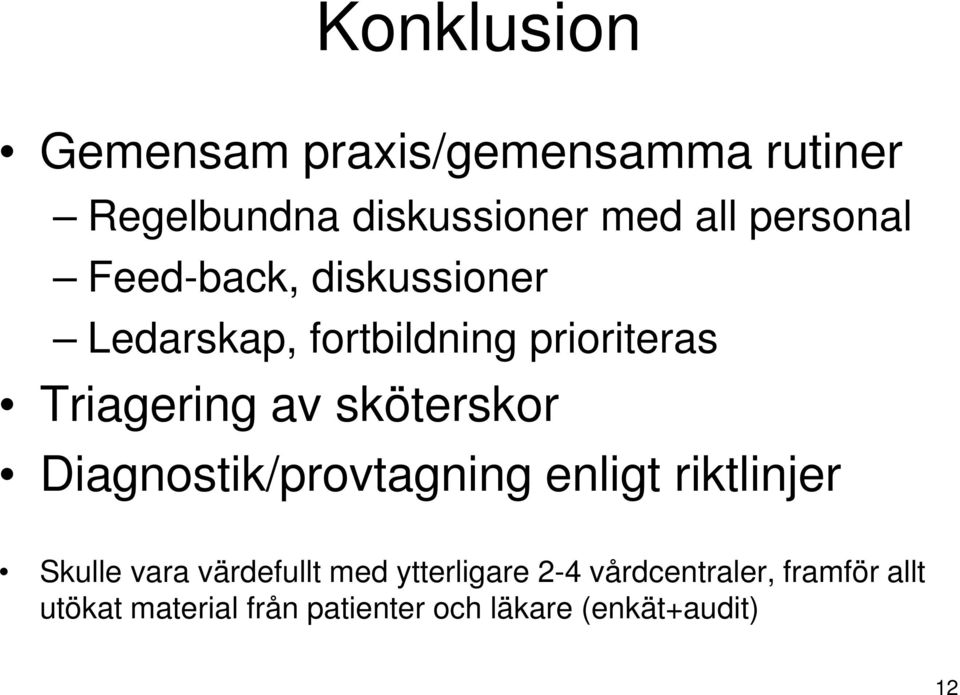 sköterskor Diagnostik/provtagning enligt riktlinjer Skulle vara värdefullt med