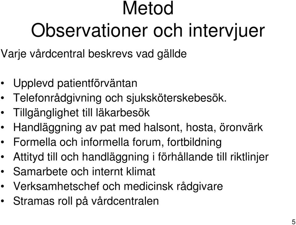 Tillgänglighet till läkarbesök Handläggning av pat med halsont, hosta, öronvärk Formella och informella