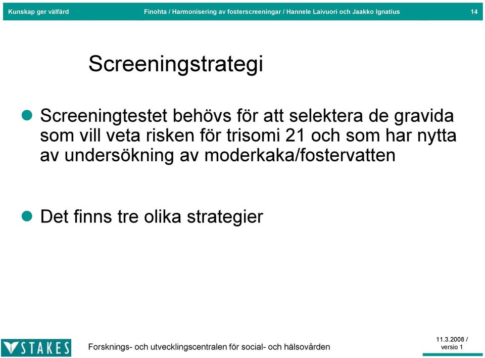 för att selektera de gravida som vill veta risken för trisomi 21 och som