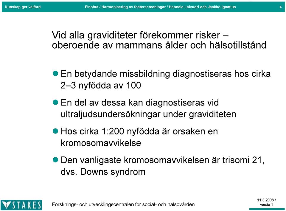 diagnostiseras hos cirka 2 3 nyfödda av 100 En del av dessa kan diagnostiseras vid ultraljudsundersökningar under