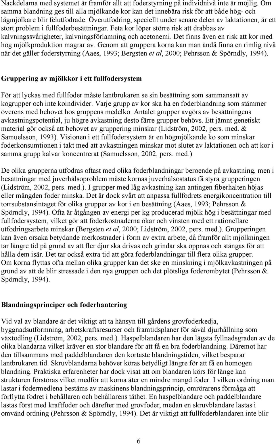 Överutfodring, speciellt under senare delen av laktationen, är ett stort problem i fullfoderbesättningar.