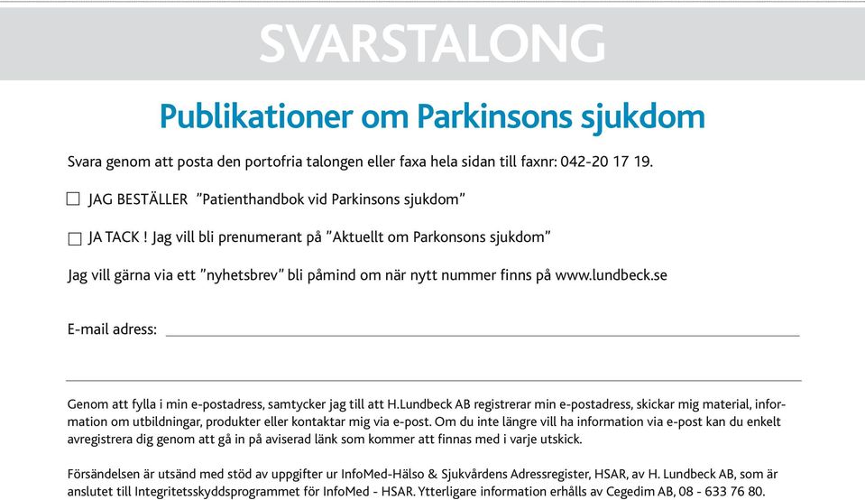 lundbeck.se E-mail adress: Genom att fylla i min e-postadress, samtycker jag till att H.