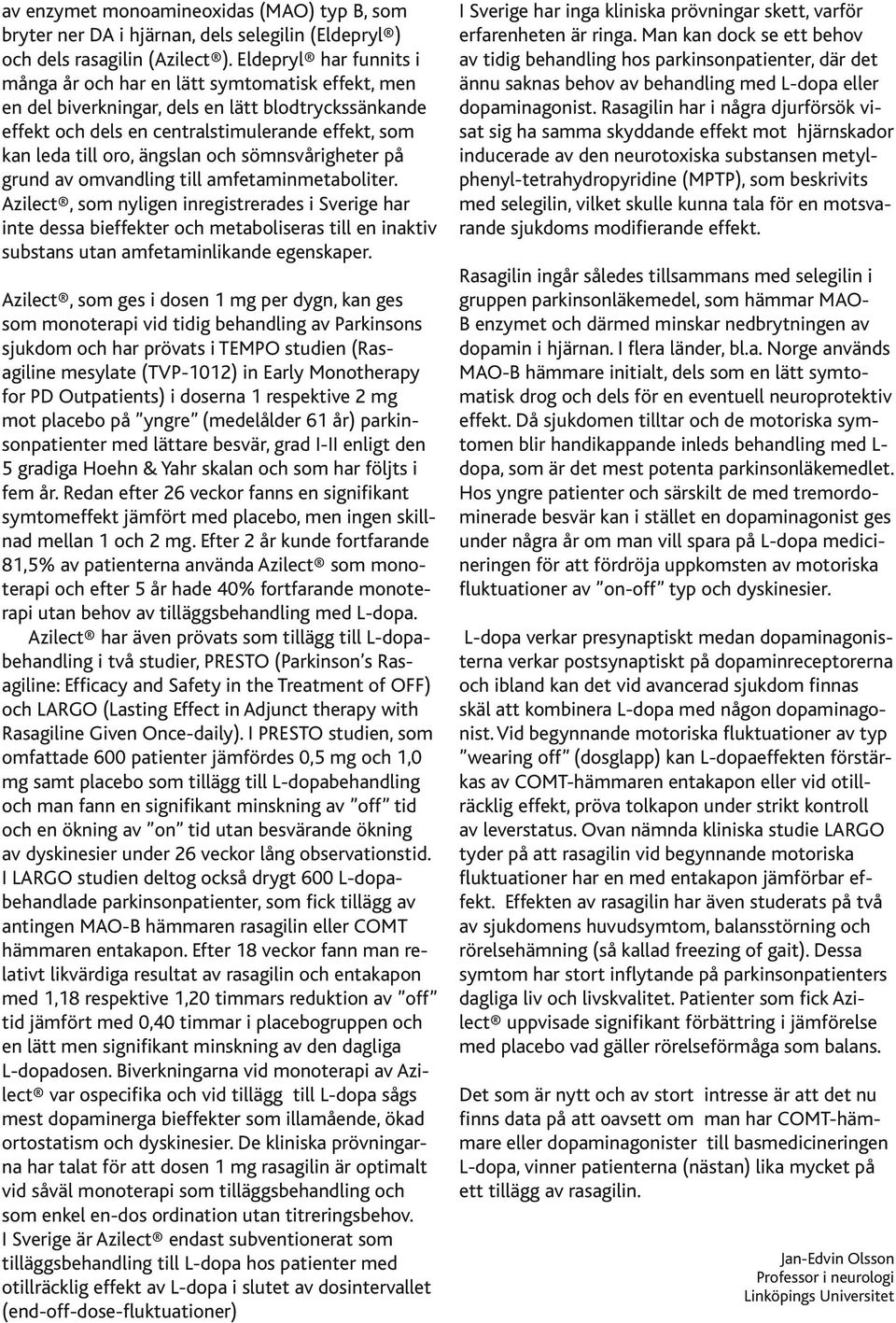 ängslan och sömnsvårigheter på grund av omvandling till amfetaminmetaboliter.