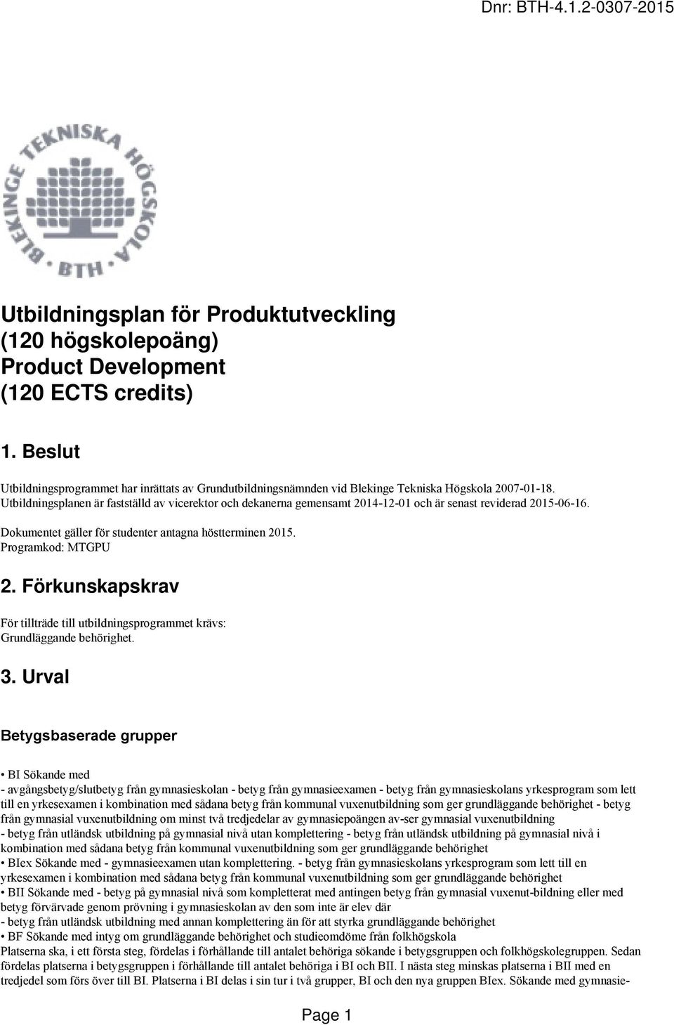 Utbildningsplanen är fastställd av vicerektor och dekanerna gemensamt 2014-12-01 och är senast reviderad 2015-06-16. Dokumentet gäller för studenter antagna höstterminen 2015. Programkod: MTGPU 2.