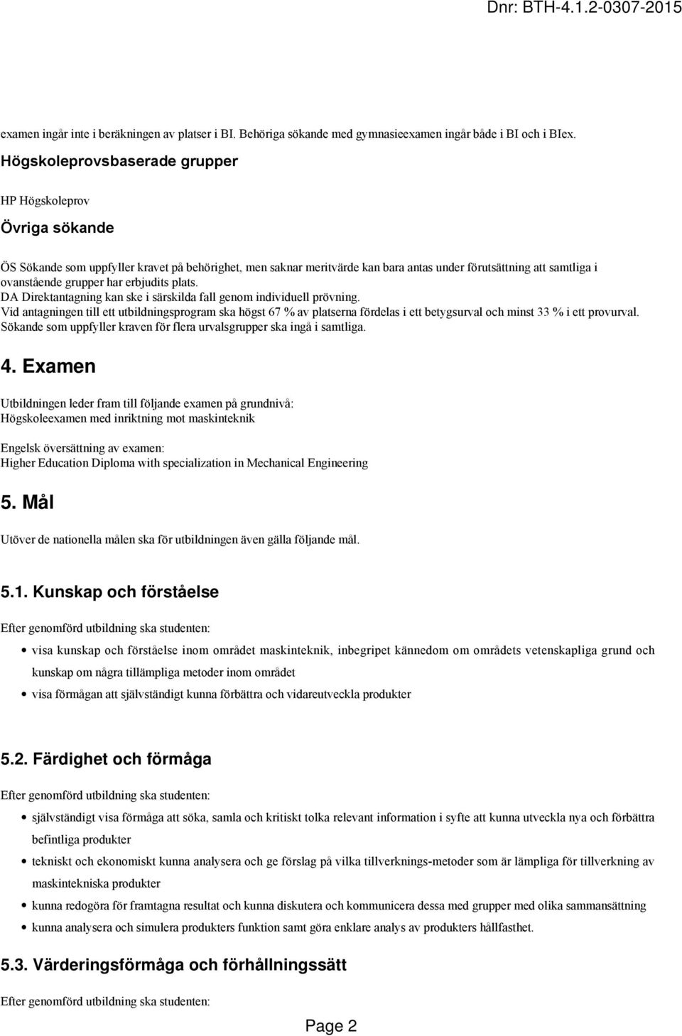 har erbjudits plats. DA Direktantagning kan ske i särskilda fall genom individuell prövning.