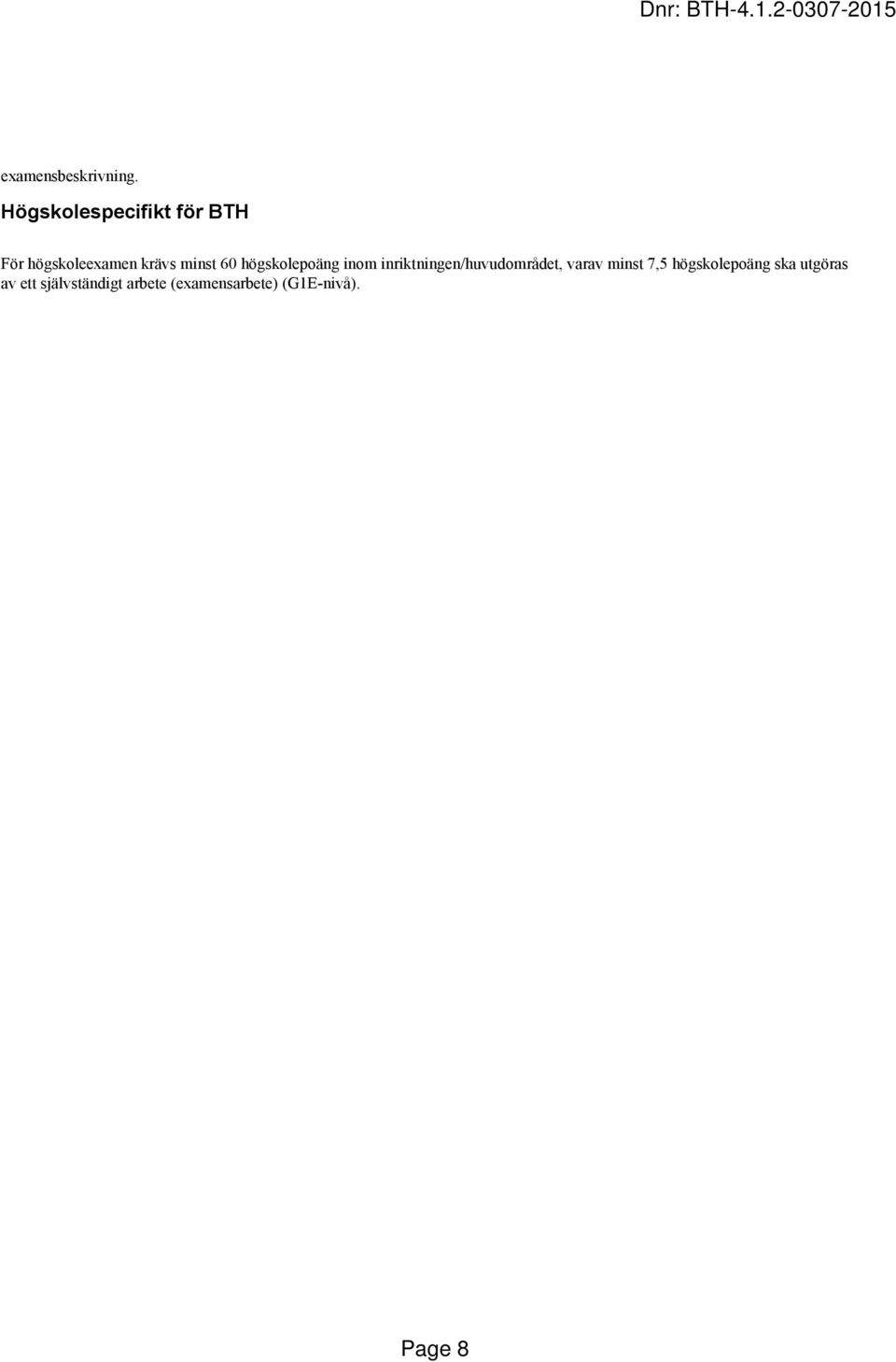 60 högskolepoäng inom inriktningen/huvudområdet, varav