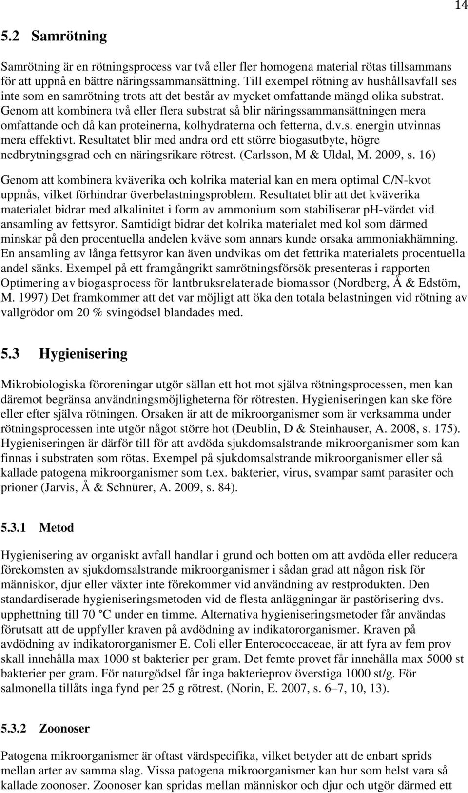 Genom att kombinera två eller flera substrat så blir näringssammansättningen mera omfattande och då kan proteinerna, kolhydraterna och fetterna, d.v.s. energin utvinnas mera effektivt.