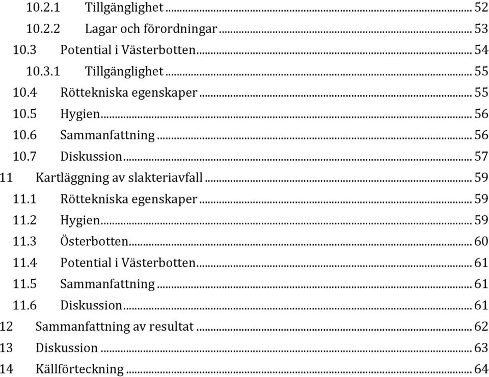 .. 57 11 Kartläggning av slakteriavfall... 59 11.1 Röttekniska egenskaper... 59 11.2 Hygien... 59 11.3 Österbotten... 60 11.