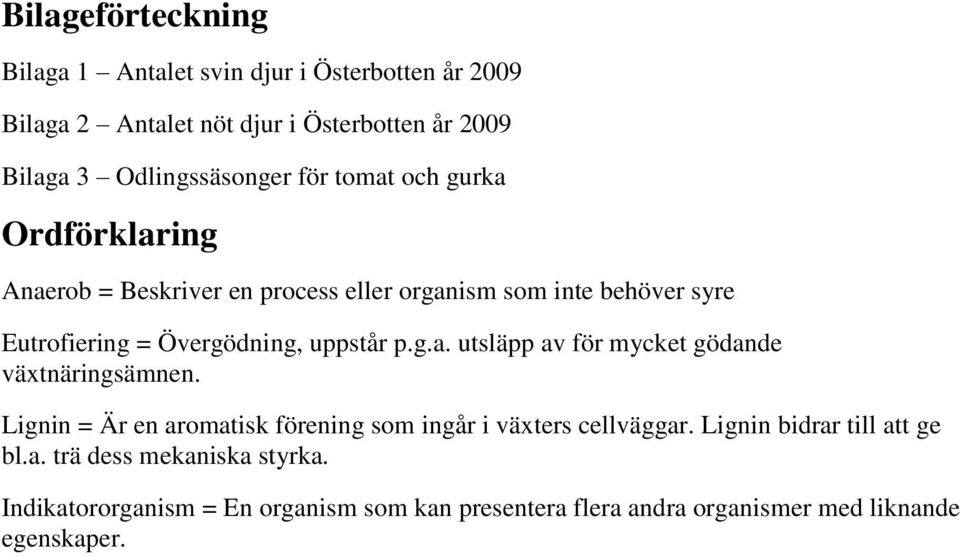 Övergödning, uppstår p.g.a. utsläpp av för mycket gödande växtnäringsämnen.