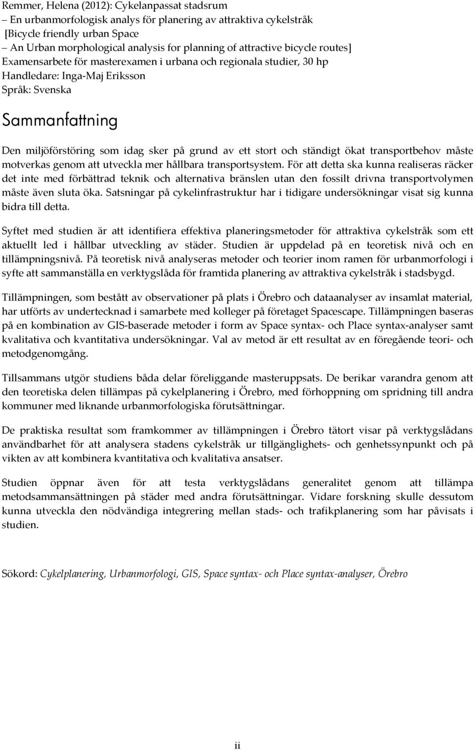 av ett stort och ständigt ökat transportbehov måste motverkas genom att utveckla mer hållbara transportsystem.