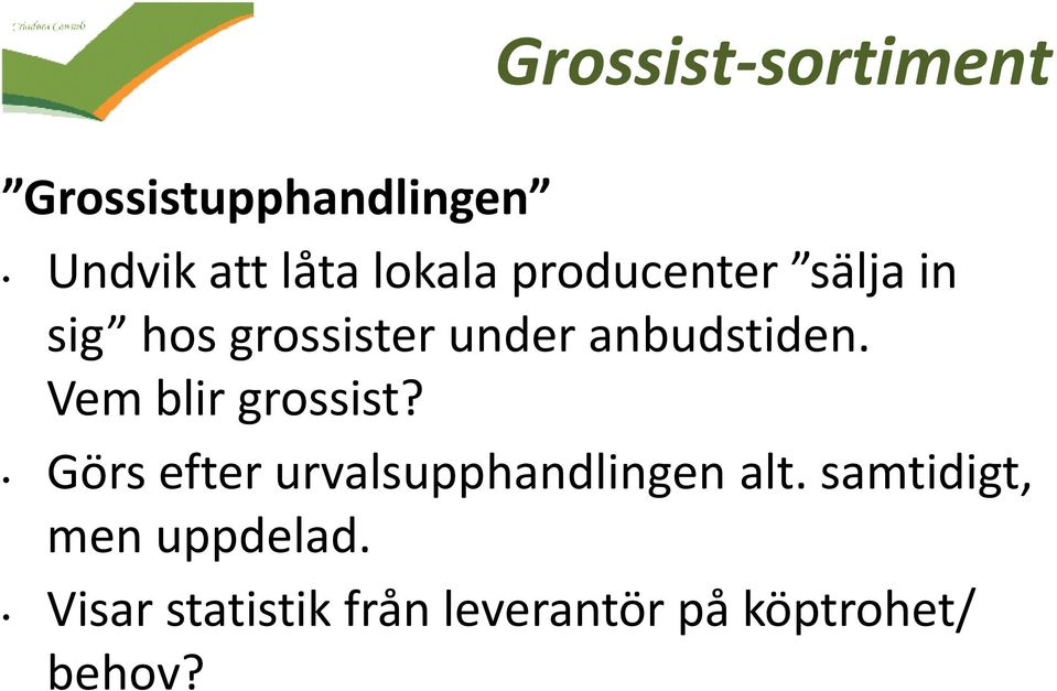 Vem blir grossist? Görs efter urvalsupphandlingen alt.