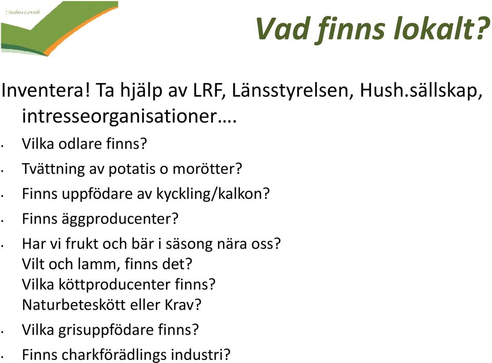 Finns uppfödare av kyckling/kalkon? Finns äggproducenter? Har vi frukt och bär i säsong nära oss?