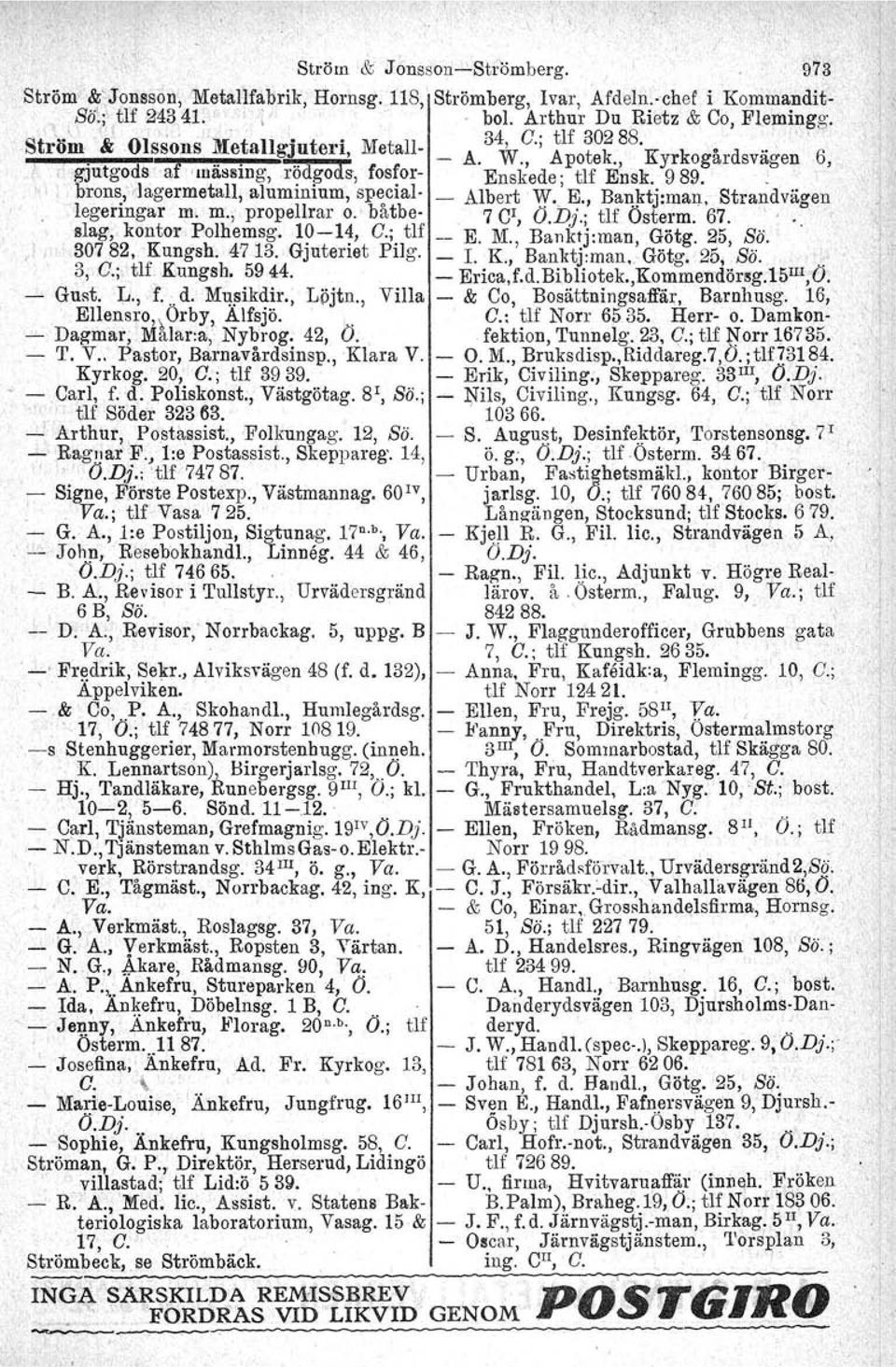 lagermetall, aluminium, sp~clal _ Albert W. E., Banktj:man. Strandvägen legeringar m. m., propellrar o. batbe 7 CI, O.D}.; tlf Österm. 67.'. slag, kontor Polhemsg, 1911, G.;. tlf E. M.