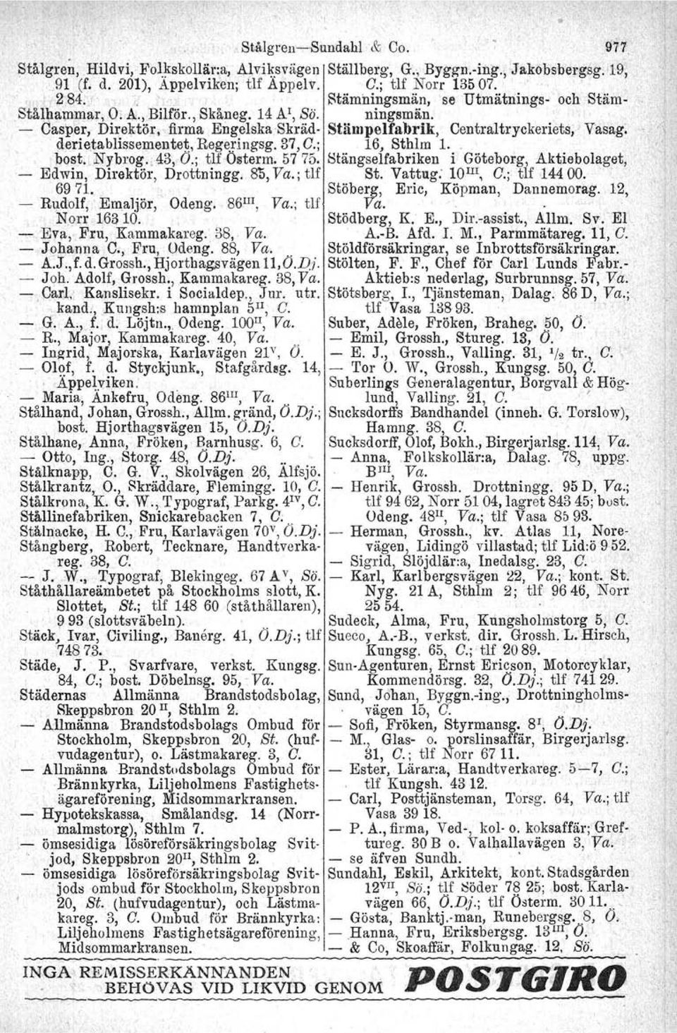 derletablissementet, Regeringsg. 37, O.; 16, Sthlm l.. bost., Nybrog.. 43,0.; tlf Österm. 5775. Stängselfabriken i Göteborg, Aktiebolaget, Edwin, Direktör, Drottningg. 81>, Va.; tlf St. Vattug.