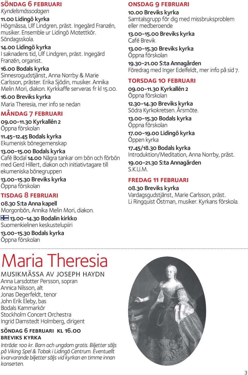 00 Breviks kyrka Maria Theresia, mer info se nedan måndag 7 februari Café Bodal 14.