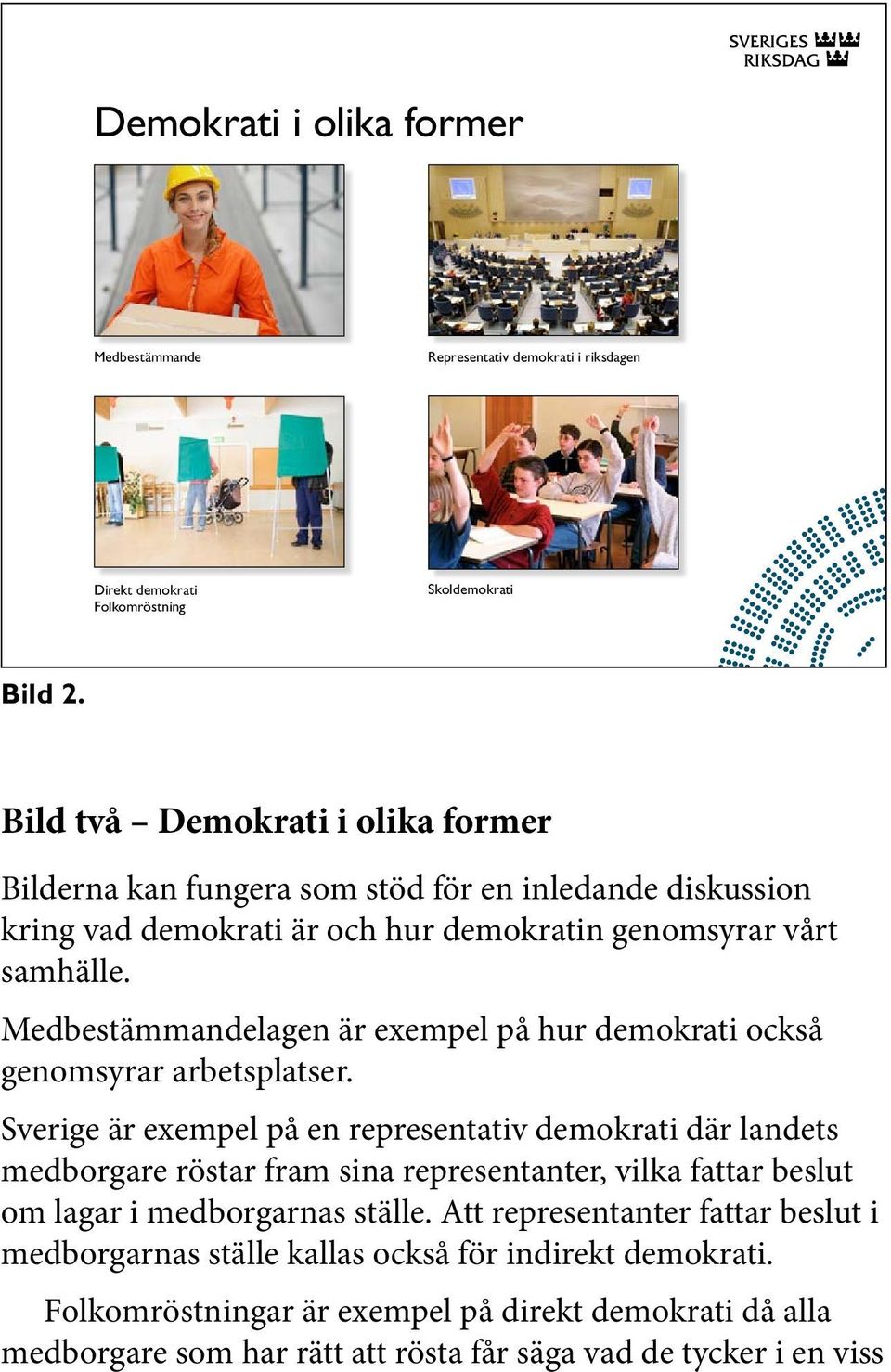 Medbestämmandelagen är exempel på hur demokrati också genomsyrar arbetsplatser.