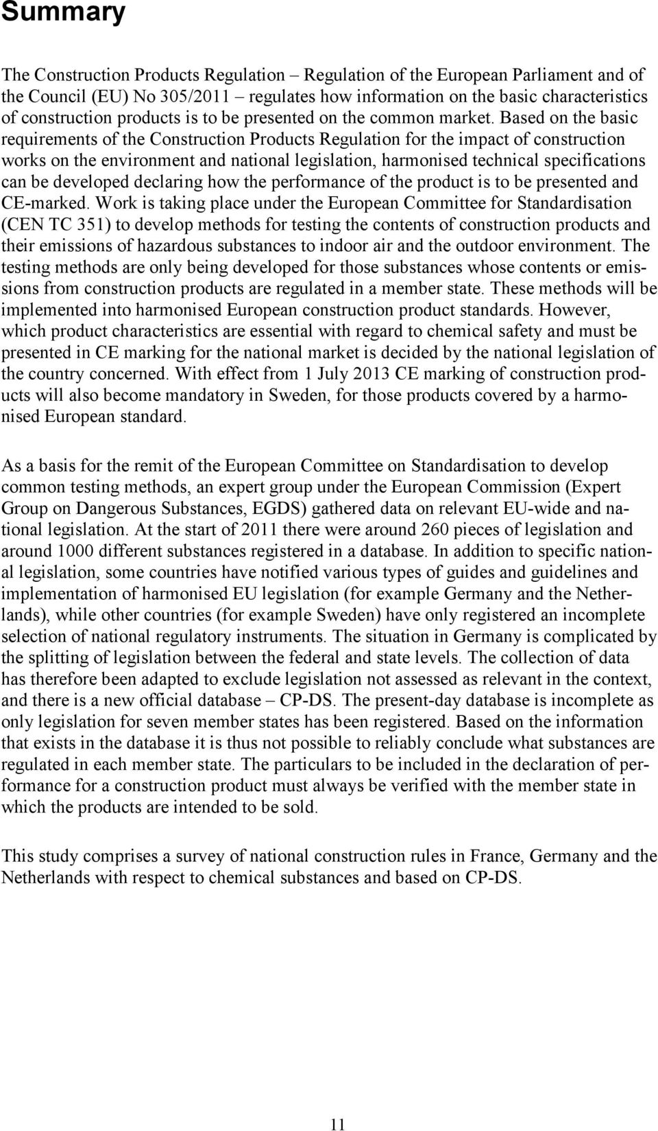 Based on the basic requirements of the Construction Products Regulation for the impact of construction works on the environment and national legislation, harmonised technical specifications can be