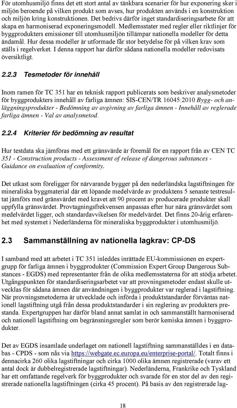 Medlemsstater med regler eller riktlinjer för byggprodukters emissioner till utomhusmiljön tillämpar nationella modeller för detta ändamål.