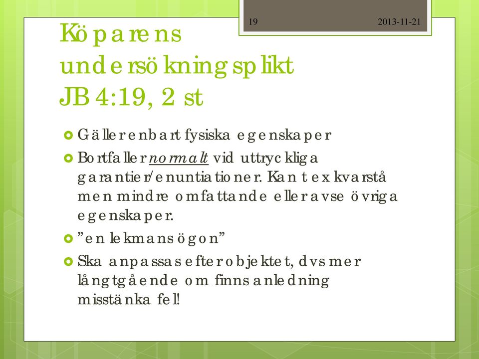 Kan t ex kvarstå men mindre omfattande eller avse övriga egenskaper.