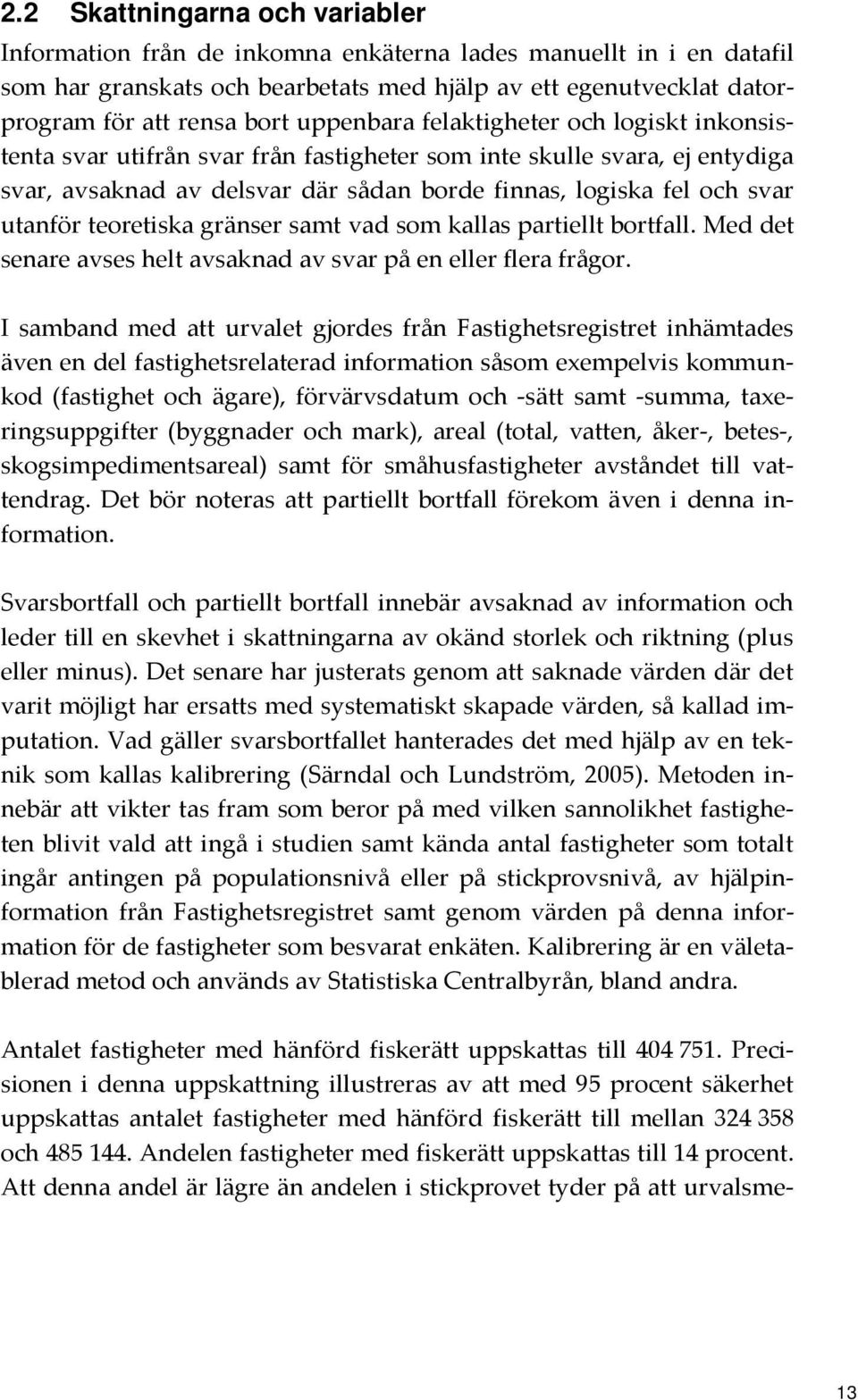 teoretiska gränser samt vad som kallas partiellt bortfall. Med det senare avses helt avsaknad av svar på en eller flera frågor.