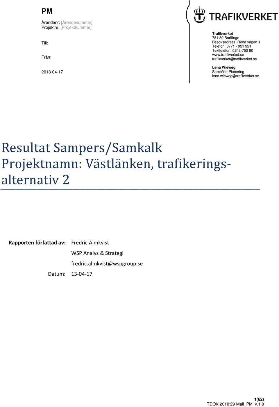 se Lena Wieweg Samhälle Planering lena.wieweg@trafikverket.