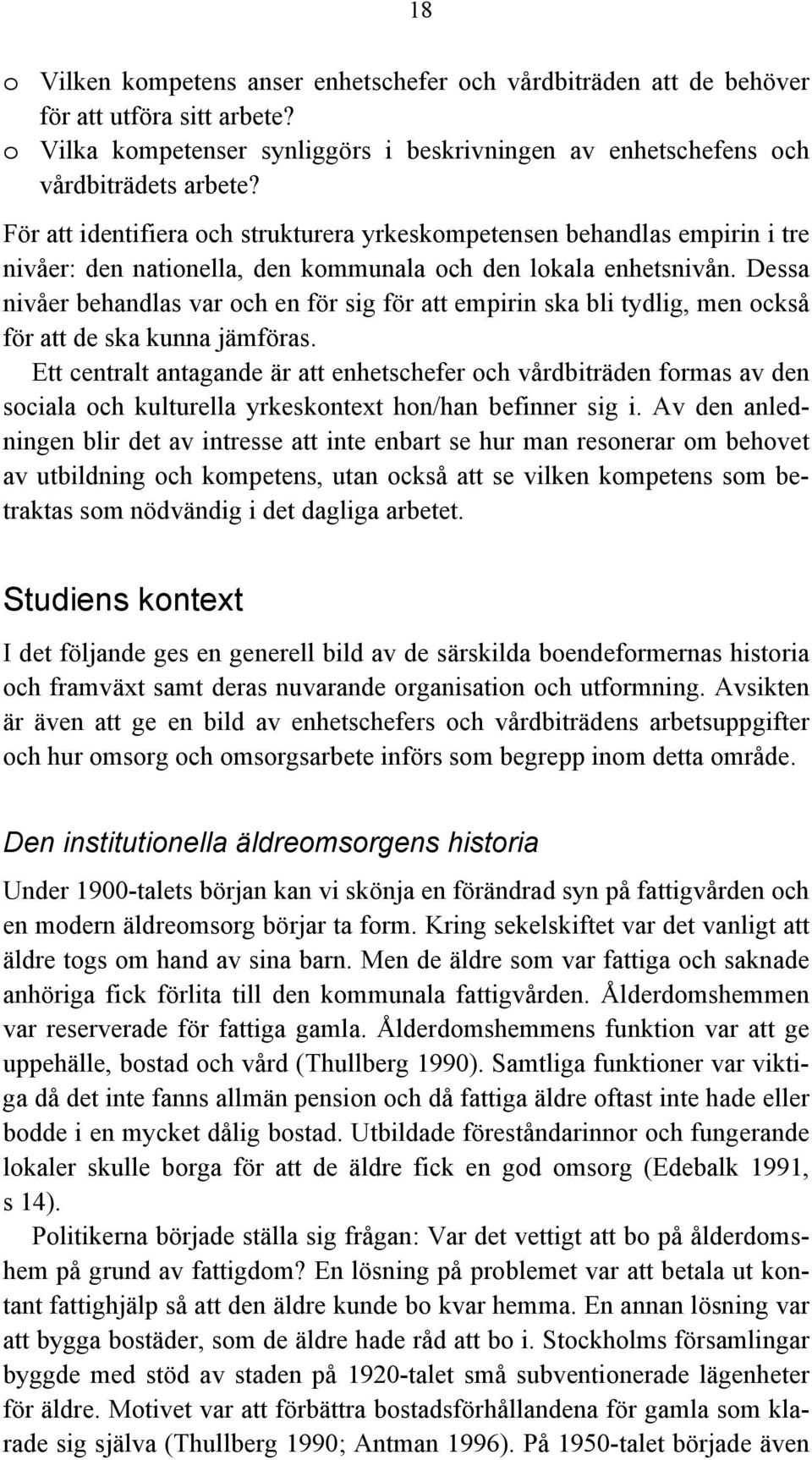 Dessa nivåer behandlas var och en för sig för att empirin ska bli tydlig, men också för att de ska kunna jämföras.