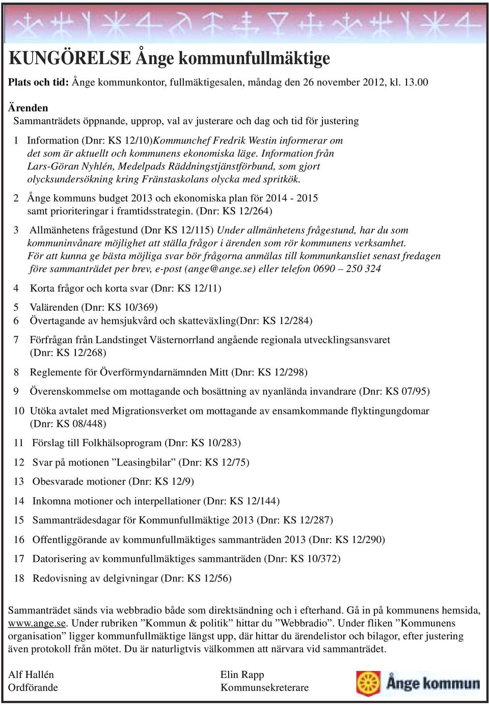 ekonomiska läge. Information från Lars-Göran Nyhlén, Medelpads Räddningstjänstförbund, som gjort olycksundersökning kring Fränstaskolans olycka med spritkök.