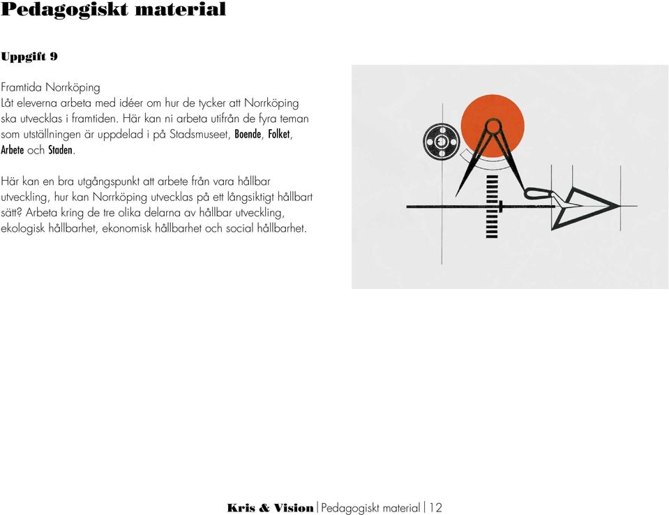 Här kan en bra utgångspunkt att arbete från vara hållbar utveckling, hur kan Norrköping utvecklas på ett långsiktigt hållbart sätt?