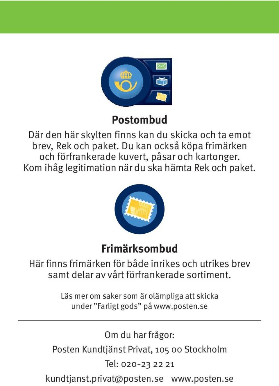 Frimärksombud Här finns frimärken för både inrikes och utrikes brev samt delar av vårt förfrankerade sortiment.