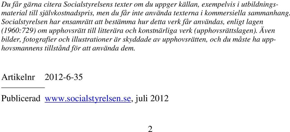 Socialstyrelsen har ensamrätt att bestämma hur detta verk får användas, enligt lagen (1960:729) om upphovsrätt till litterära och