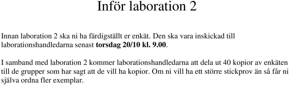 I samband med laboration 2 kommer laborationshandledarna att dela ut 40 kopior av enkäten