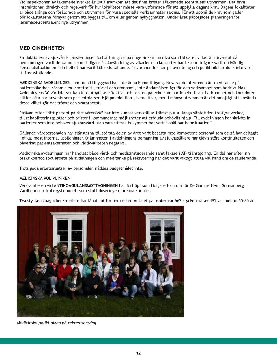 Dagens lokaliteter är både trånga och föråldrade och utrymmen för vissa speciella verksamheter saknas.