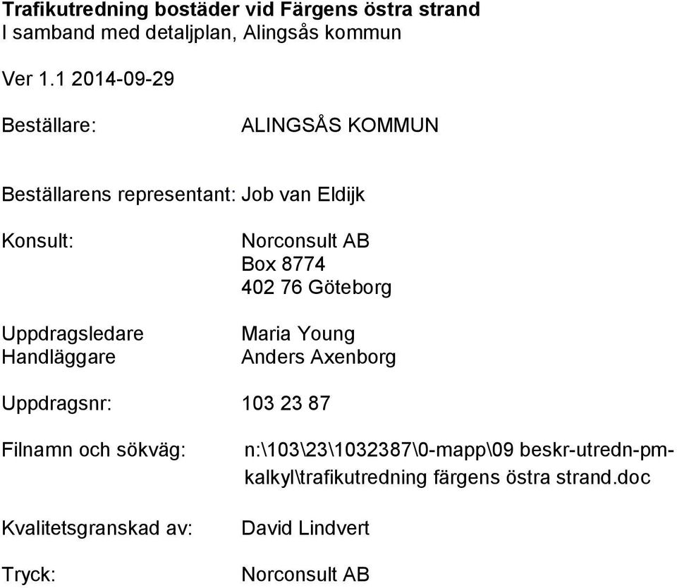 Axenborg Uppdragsnr: 103 23 87 Filnamn och sökväg: Kvalitetsgranskad av: Tryck: